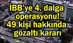 İBB'ye yönelik yolsuzluk soruşturması 49 gözaltı kararı