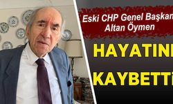 Eski CHP Genel Başkanı Altan Öymen hayatını kaybetti