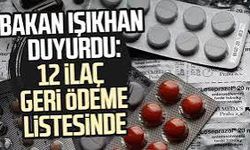 Bakan Işıkhan: Yerli üretim 12 ilacı daha geri ödeme listesine aldık