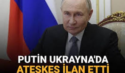 Putin'den ateşkes kararı 15 Mayıs'ta İstanbul'da görüşmelere başlamayı öneriyoruz