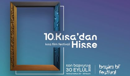 '10. KISA’DAN HİSSE KISA FİLM FESTİVALİ’ne başvurular açıldı: 10. Yıla Özel 10 Günlük Festival