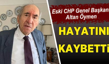 Eski CHP Genel Başkanı Altan Öymen hayatını kaybetti