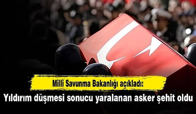Pençe-Kilit bölgesine yıldırım düşmesi sonucu 1 asker şehit oldu