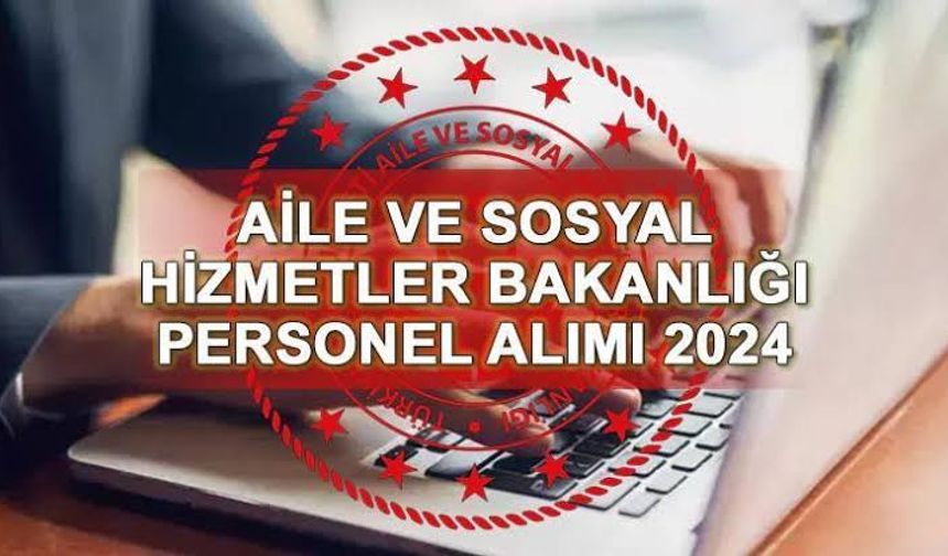 Aile ve Sosyal Hizmetler Bakanlığı, yüzlerce sözleşmeli personel alımı yapacak