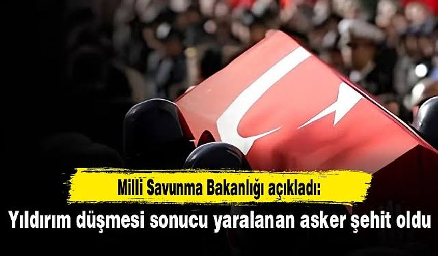 Pençe-Kilit bölgesine yıldırım düşmesi sonucu 1 asker şehit oldu
